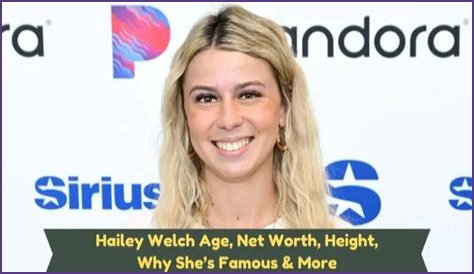 Hailey Welch Net Worth: Exploring the Wealth and Success of a Rising Star